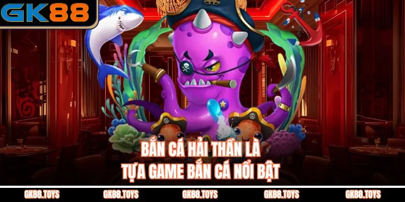 Bắn cá hải thần là tựa game bắn cá nổi bật 