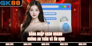 Đăng Nhập Gk88 Nhanh Chóng An Toàn Và Ổn Định