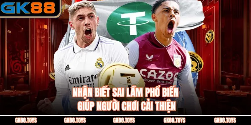 Nhận biết sai lầm phổ biến giúp người chơi cải thiện